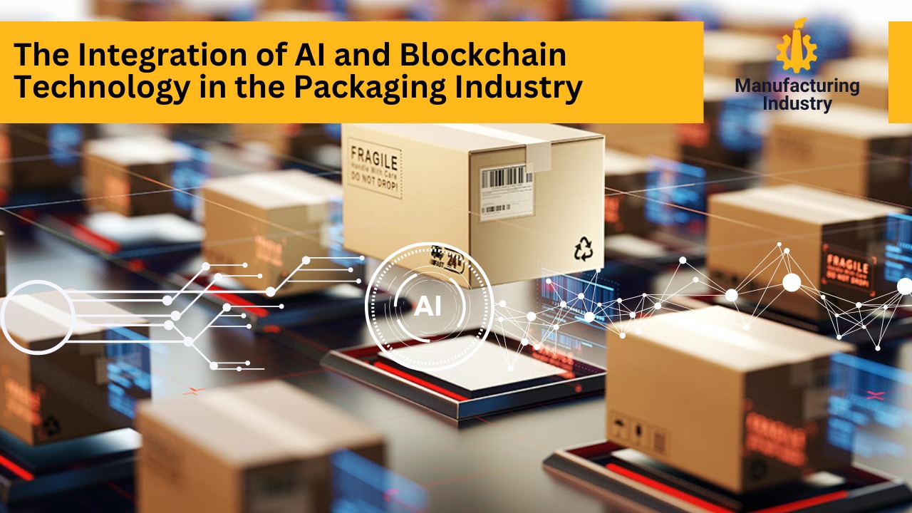 The Integration of AI and Blockchain Technology in the Packaging Industry